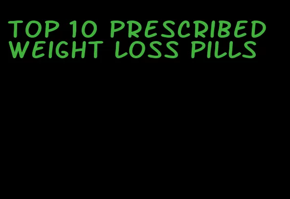 top 10 prescribed weight loss pills