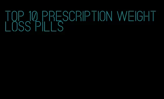 top 10 prescription weight loss pills