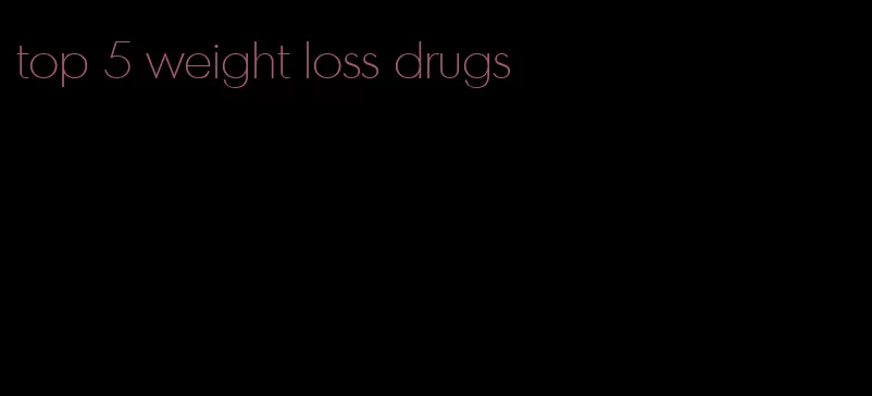 top 5 weight loss drugs