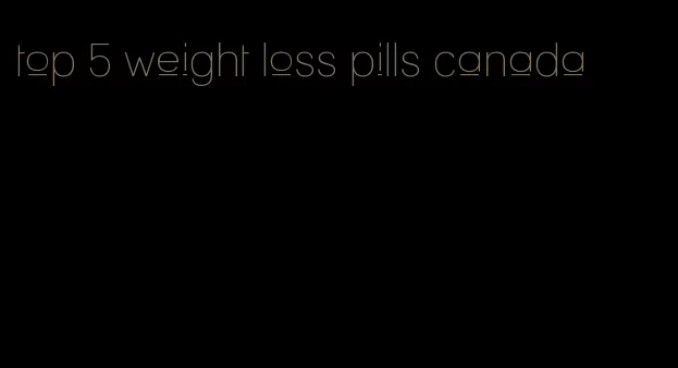 top 5 weight loss pills canada