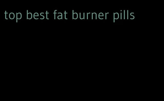 top best fat burner pills