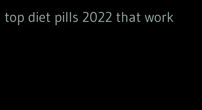top diet pills 2022 that work