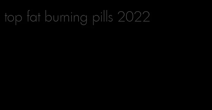 top fat burning pills 2022