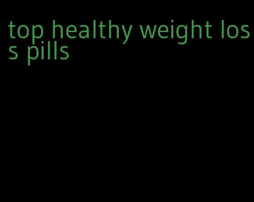 top healthy weight loss pills