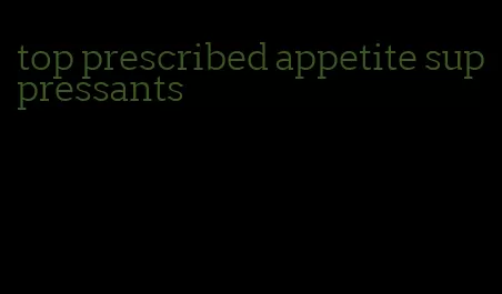 top prescribed appetite suppressants
