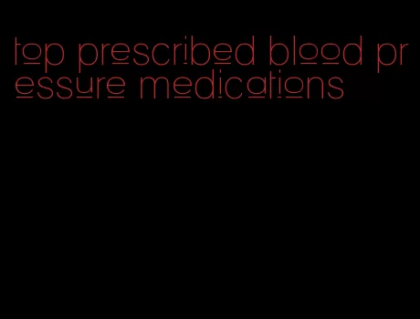 top prescribed blood pressure medications