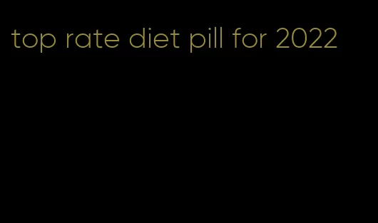 top rate diet pill for 2022
