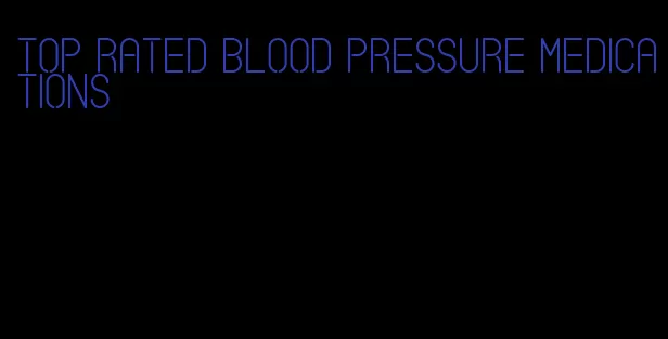 top rated blood pressure medications