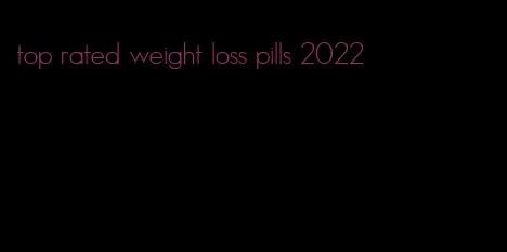 top rated weight loss pills 2022