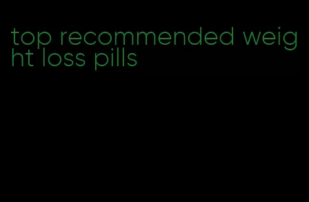 top recommended weight loss pills