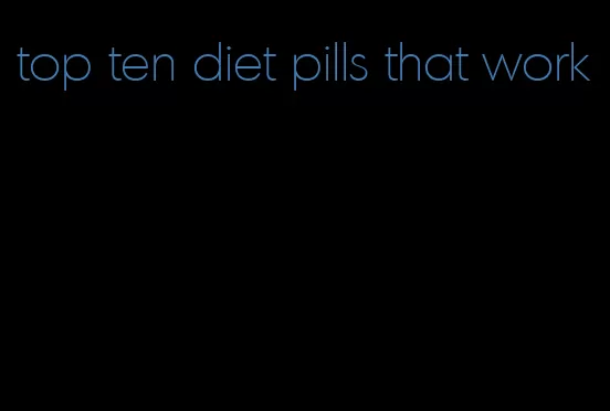 top ten diet pills that work