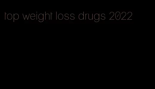 top weight loss drugs 2022
