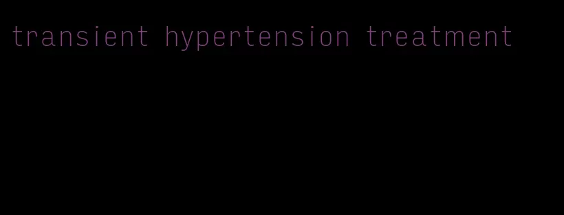 transient hypertension treatment