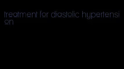 treatment for diastolic hypertension