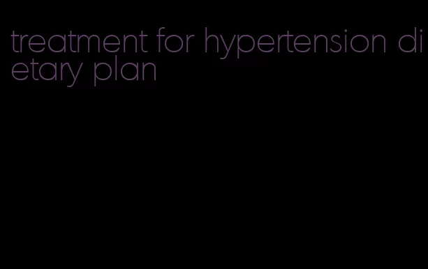 treatment for hypertension dietary plan