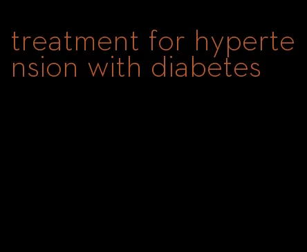 treatment for hypertension with diabetes