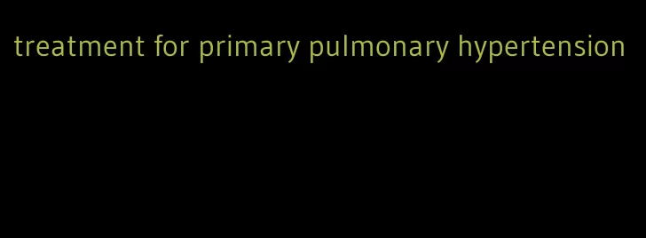 treatment for primary pulmonary hypertension