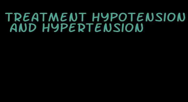 treatment hypotension and hypertension