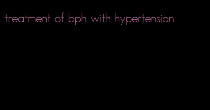 treatment of bph with hypertension