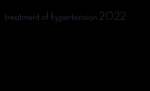 treatment of hypertension 2022