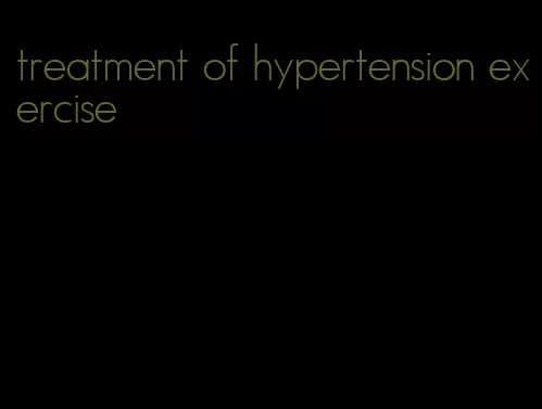 treatment of hypertension exercise