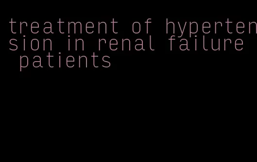 treatment of hypertension in renal failure patients