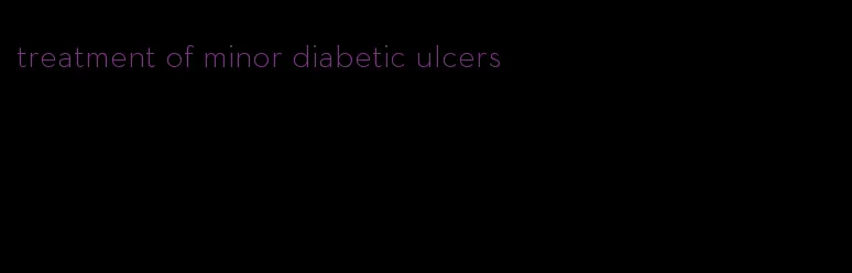 treatment of minor diabetic ulcers