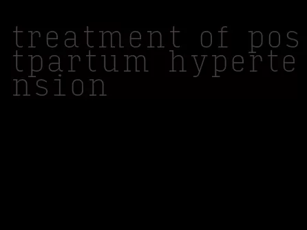 treatment of postpartum hypertension