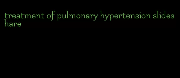 treatment of pulmonary hypertension slideshare