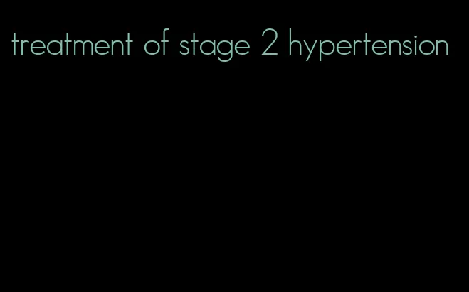 treatment of stage 2 hypertension