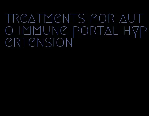 treatments for auto immune portal hypertension