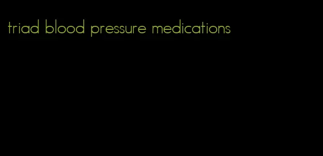 triad blood pressure medications
