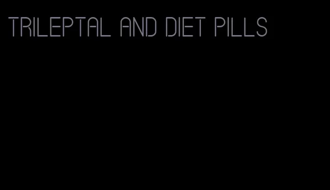 trileptal and diet pills