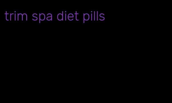 trim spa diet pills