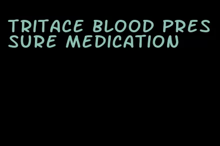 tritace blood pressure medication