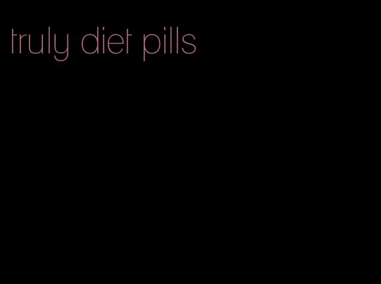 truly diet pills