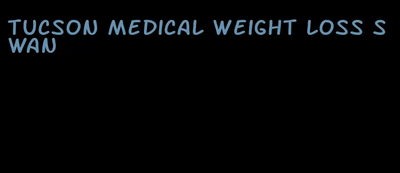 tucson medical weight loss swan