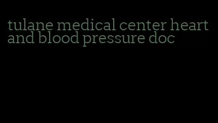 tulane medical center heart and blood pressure doc