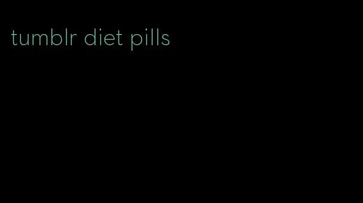 tumblr diet pills