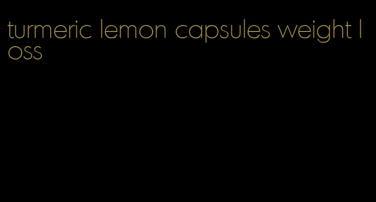 turmeric lemon capsules weight loss