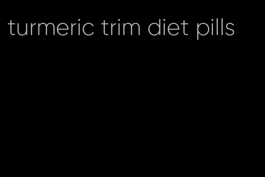 turmeric trim diet pills