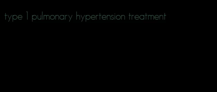 type 1 pulmonary hypertension treatment