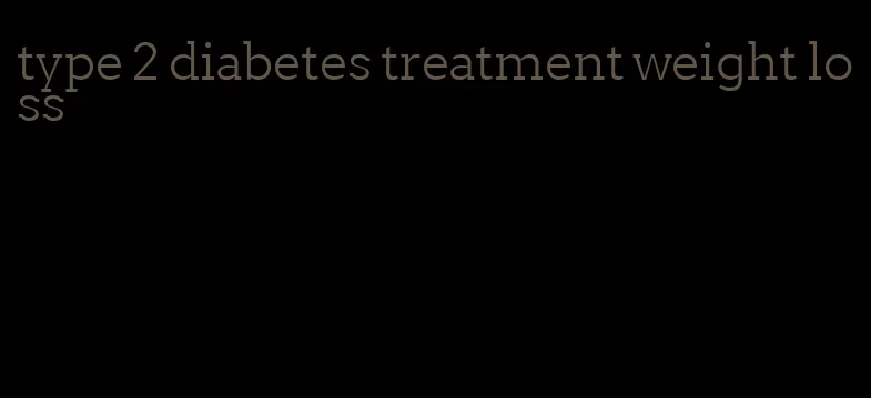 type 2 diabetes treatment weight loss