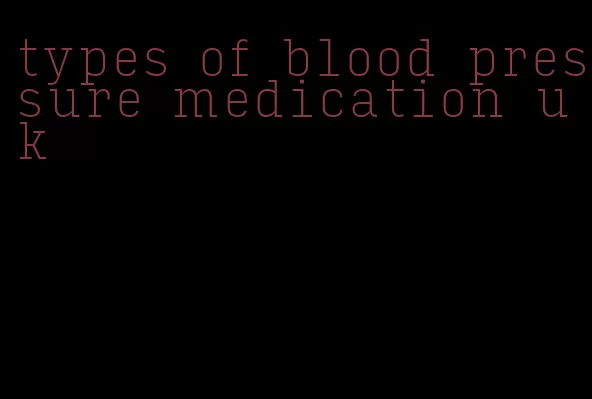 types of blood pressure medication uk