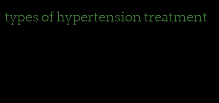 types of hypertension treatment