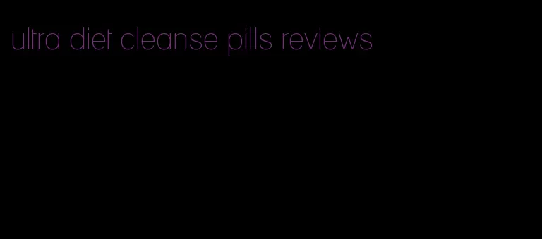 ultra diet cleanse pills reviews