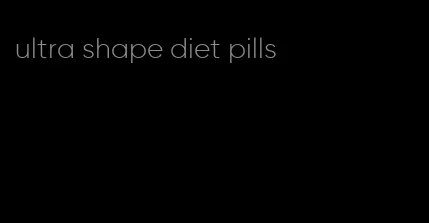 ultra shape diet pills