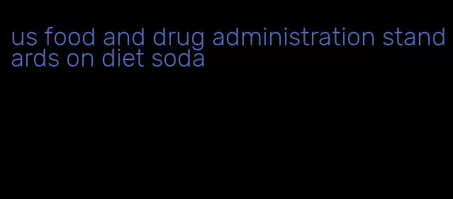 us food and drug administration standards on diet soda