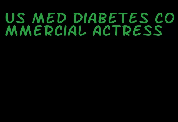 us med diabetes commercial actress