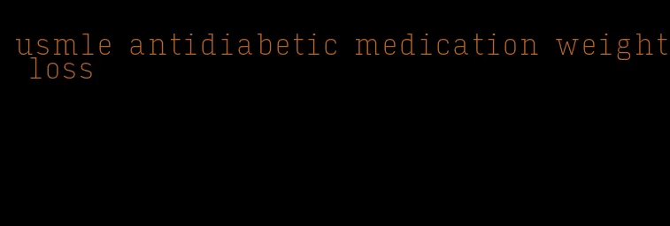 usmle antidiabetic medication weight loss